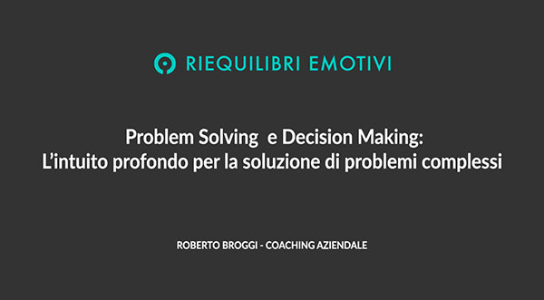 Problem Solving e Decision Making: L’intuito profondo per la soluzione di problemi complessi